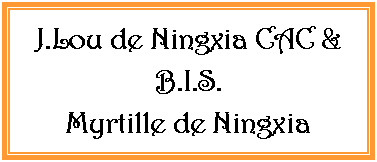 Zone de Texte: J.Lou de Ningxia CAC & B.I.S.Myrtille de Ningxia 